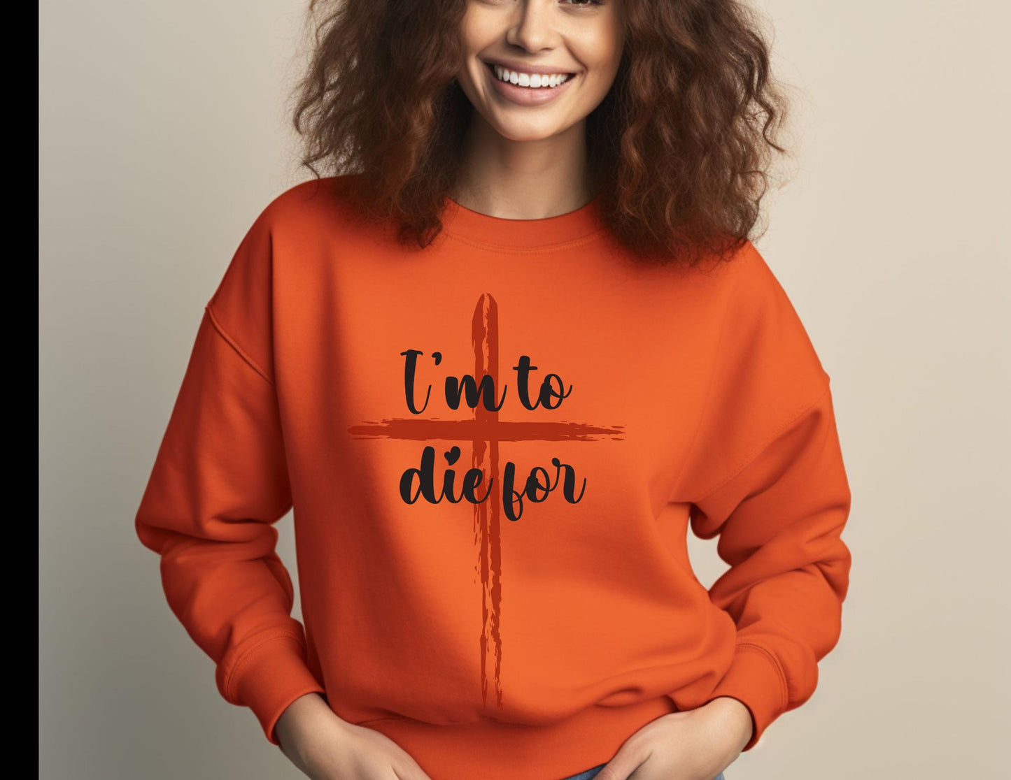 I'm to die for Sweatshirt, Christian clothing, Religious apparel