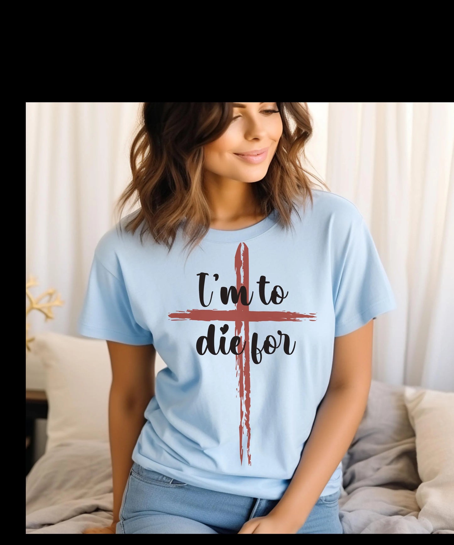 I'm to die for T-shirt, Christian clothing, religious apparel
