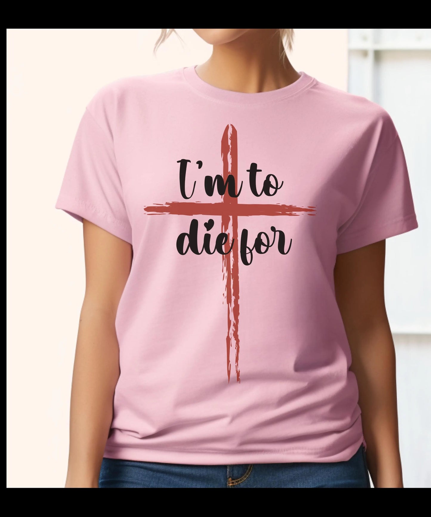 I'm to die for T-shirt, Christian clothing, religious apparel